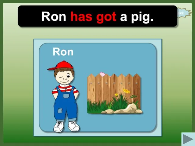 check Ron has got a pig. Ron