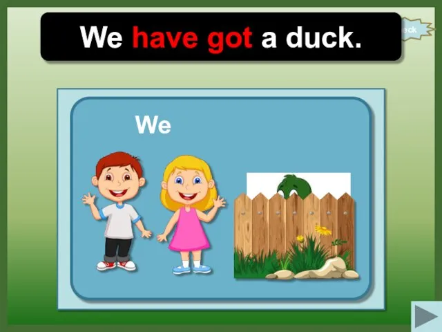 check We have got a duck. We