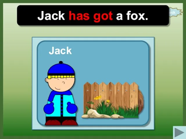 check Jack has got a fox. Jack
