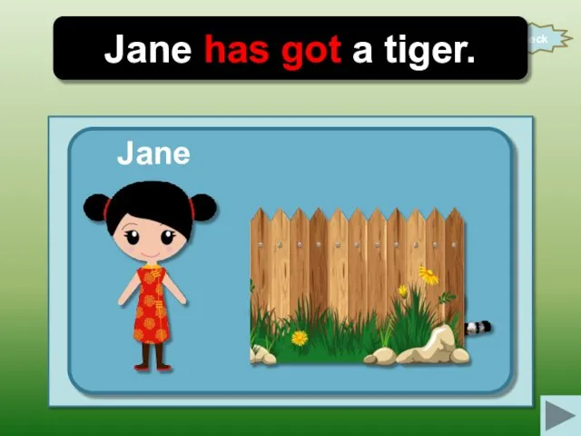 check Jane has got a tiger. Jane