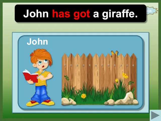 check John has got a giraffe. John