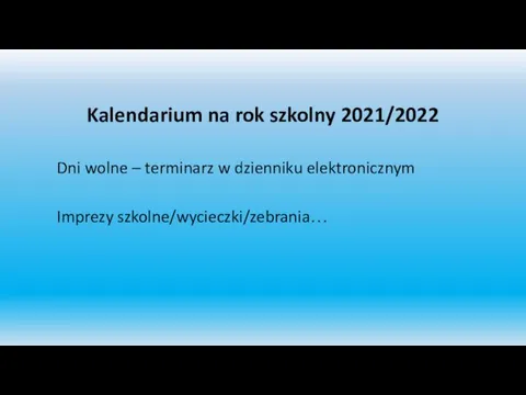 Kalendarium na rok szkolny 2021/2022 Dni wolne – terminarz w dzienniku elektronicznym Imprezy szkolne/wycieczki/zebrania…