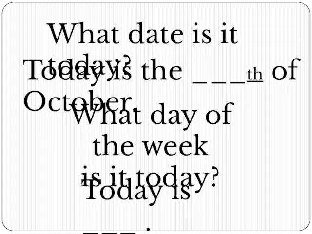 What date is it today? Today is the ___th of October. What