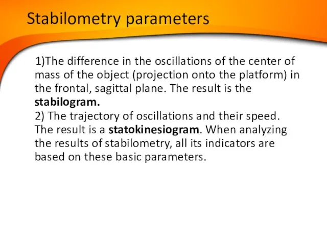 Stabilometry parameters 1)The difference in the oscillations of the center of mass