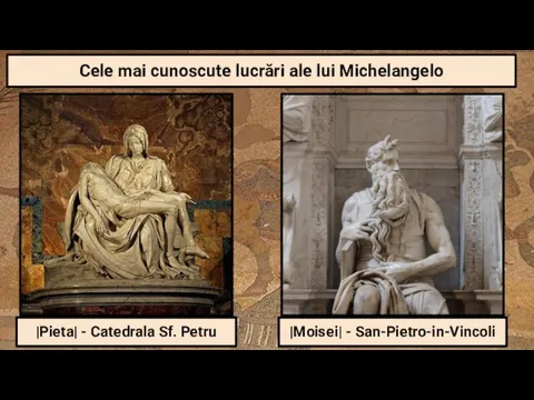 Cele mai cunoscute lucrări ale lui Michelangelo |Pieta| - Catedrala Sf. Petru |Moisei| - San-Pietro-in-Vincoli