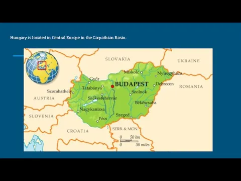 Hungary is located in Central Europe in the Carpathian Basin.