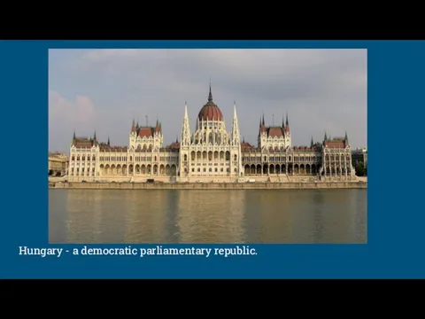 Hungary - a democratic parliamentary republic.