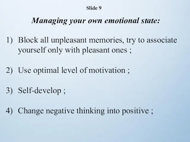 Slide 9 Managing your own emotional state: Block all unpleasant memories, try