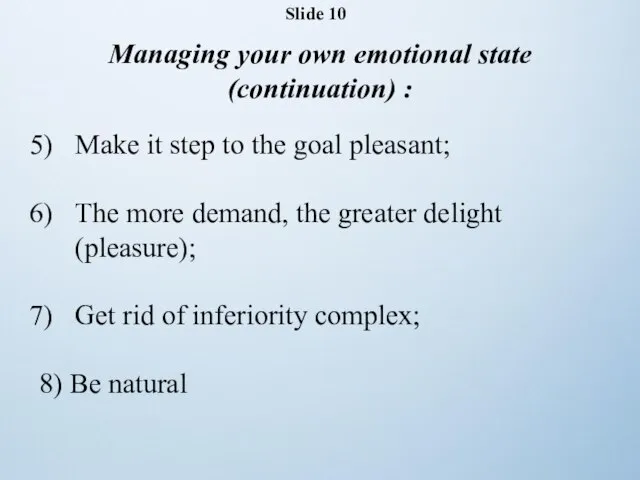 Slide 10 Managing your own emotional state (continuation) : Make it step