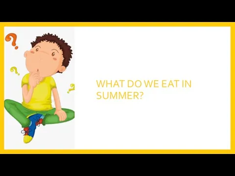 WHAT DO WE EAT IN SUMMER?
