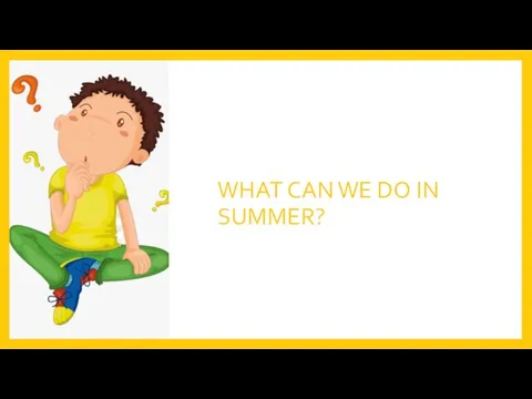 WHAT CAN WE DO IN SUMMER?