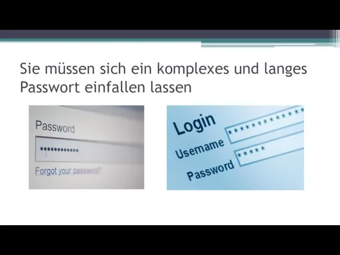 Sie müssen sich ein komplexes und langes Passwort einfallen lassen