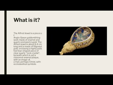 What is it? The Alfred Jewel is a piece of Anglo-Saxon goldsmithing