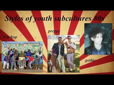 Styles of youth subcultures 80s hip-hop preppy gothic