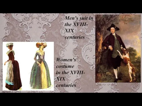Men's suit in the XVIII- XIX centuries Women's costume in the XVIII- XIX centuries