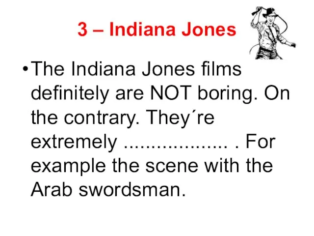 3 – Indiana Jones The Indiana Jones films definitely are NOT boring.