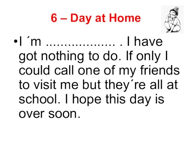 6 – Day at Home I ´m ................... . I have got