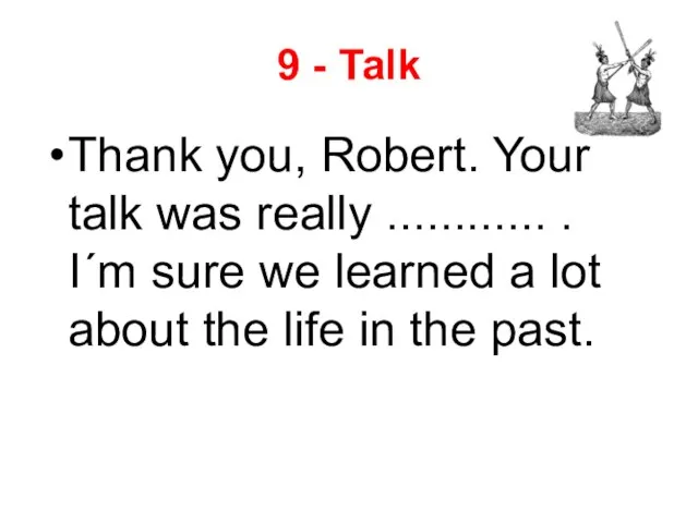 9 - Talk Thank you, Robert. Your talk was really ............ .