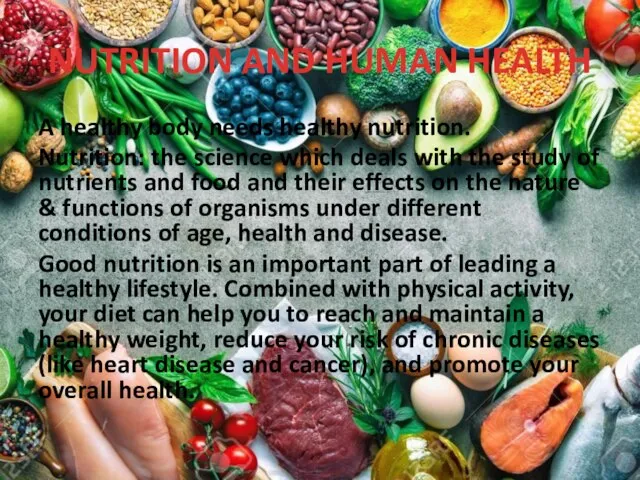 NUTRITION AND HUMAN HEALTH A healthy body needs healthy nutrition. Nutrition: the