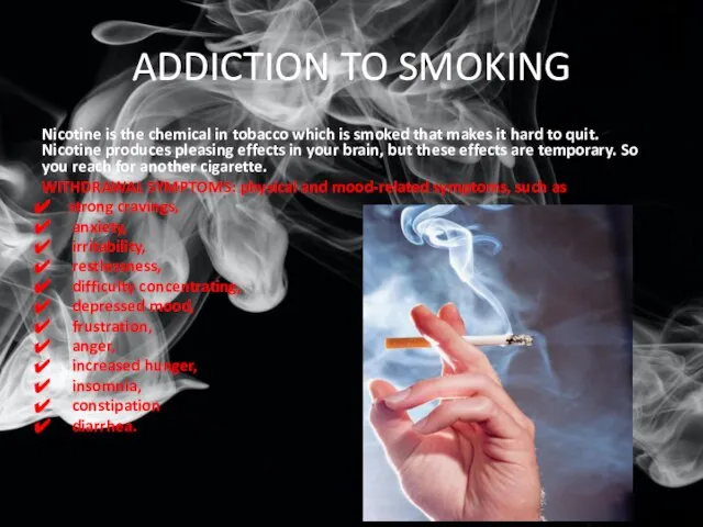 ADDICTION TO SMOKING Nicotine is the chemical in tobacco which is smoked