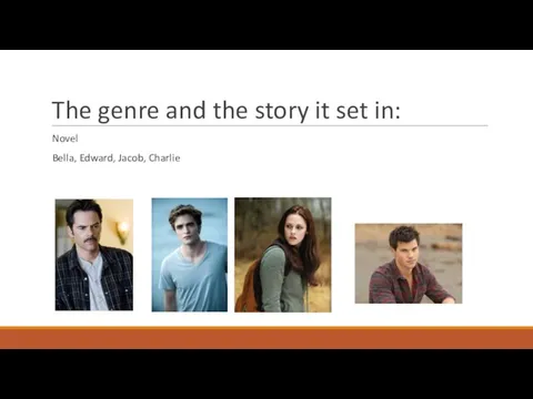 The genre and the story it set in: Novel Bella, Edward, Jacob, Charlie