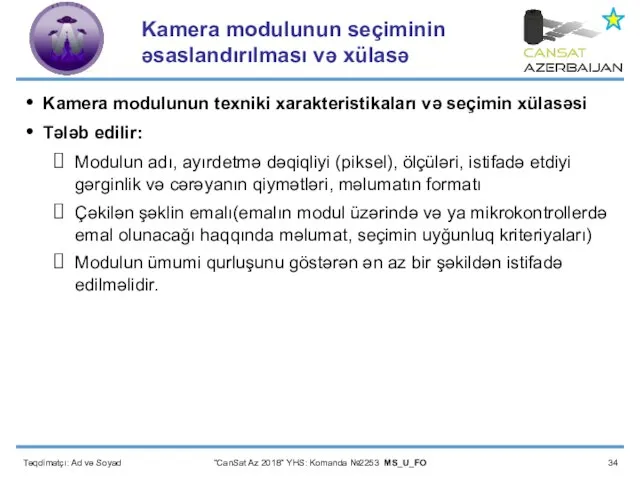 Təqdimatçı: Ad və Soyad “CanSat Az 2018” YHS: Komanda №2253 MS_U_FO Kamera