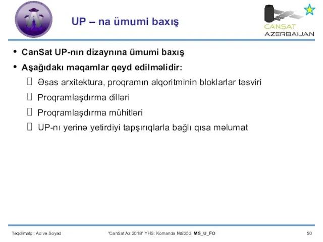 Təqdimatçı: Ad və Soyad “CanSat Az 2018” YHS: Komanda №2253 MS_U_FO UP