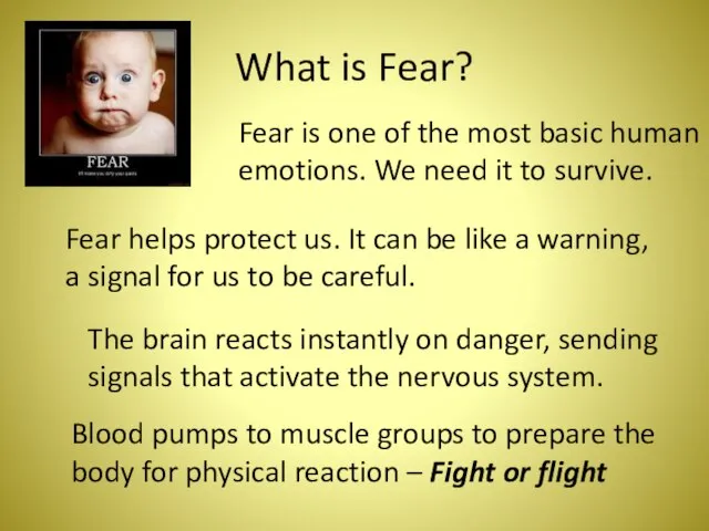 What is Fear? Fear is one of the most basic human emotions.