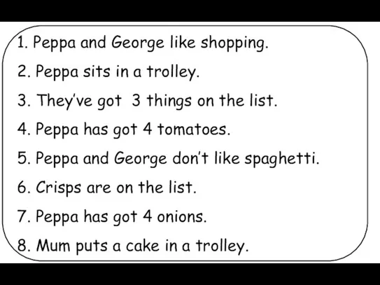 1. Peppa and George like shopping. 2. Peppa sits in a trolley.