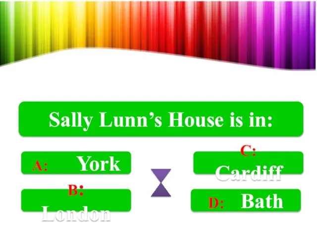 Sally Lunn’s House is in: A: York B: London C: Cardiff D: Bath