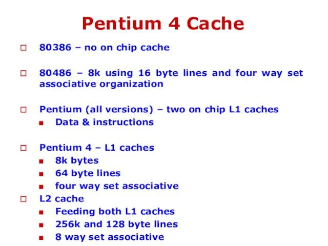 Pentium 4 Cache 80386 – no on chip cache 80486 – 8k