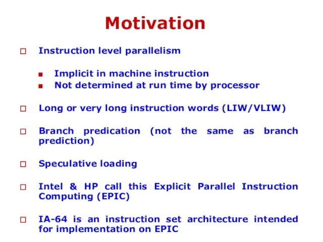 Motivation Instruction level parallelism Implicit in machine instruction Not determined at run