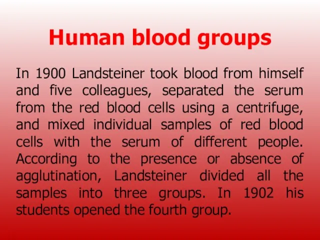 Human blood groups In 1900 Landsteiner took blood from himself and five