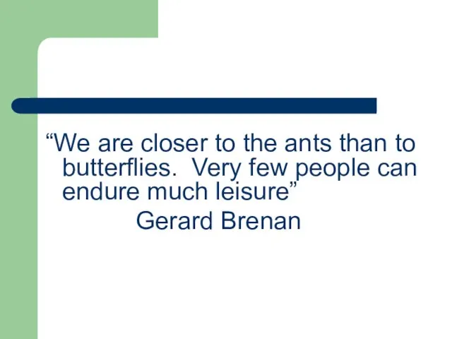 “We are closer to the ants than to butterflies. Very few people