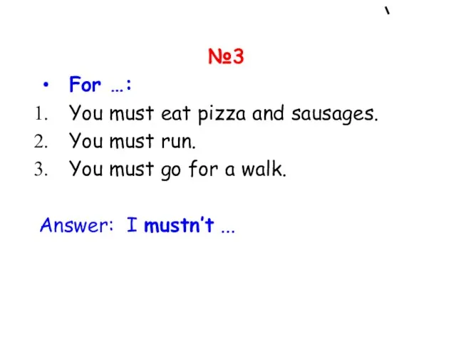 №3 For …: You must eat pizza and sausages. You must run.