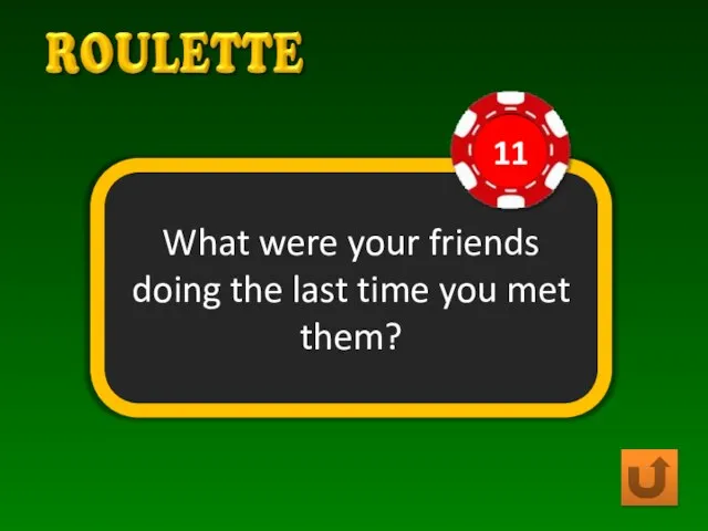 What were your friends doing the last time you met them?