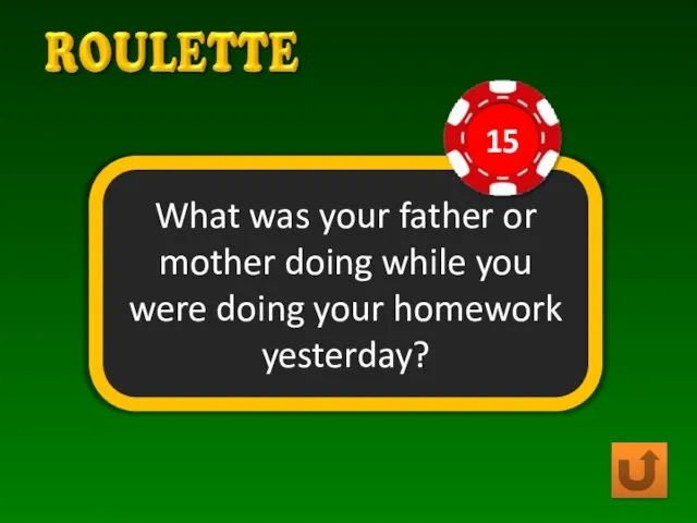 What was your father or mother doing while you were doing your homework yesterday?