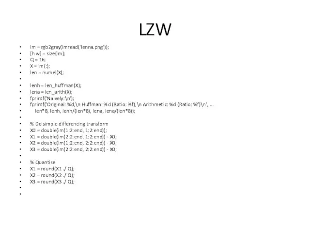 LZW im = rgb2gray(imread('lenna.png')); [h w] = size(im); Q = 16; X