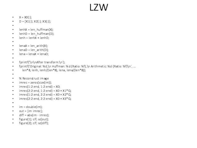 LZW X = X0(:); D = [X1(:); X2(:); X3(:)]; lenhX = len_huffman(X);