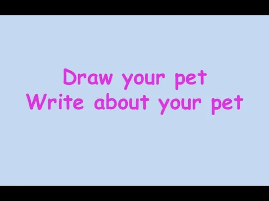 Draw your pet Write about your pet