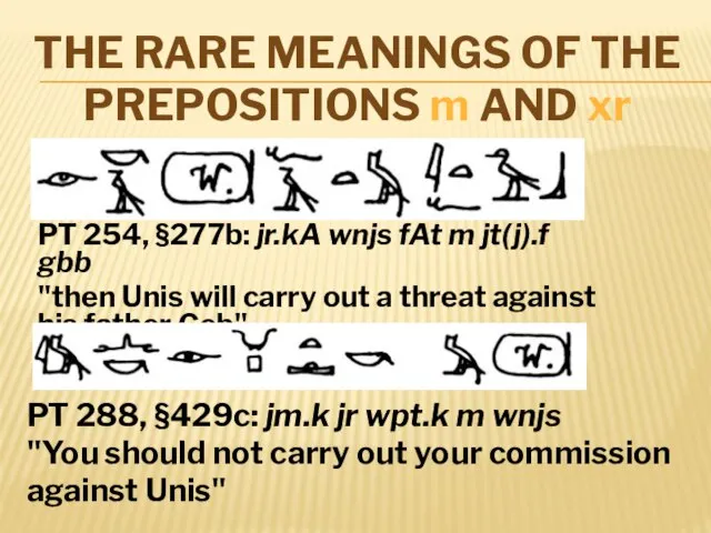 THE RARE MEANINGS OF THE PREPOSITIONS m AND xr PT 254, §277b: