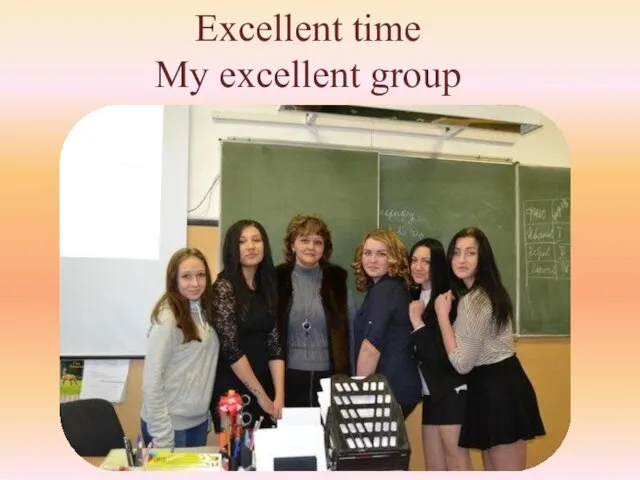 Excellent time My excellent group