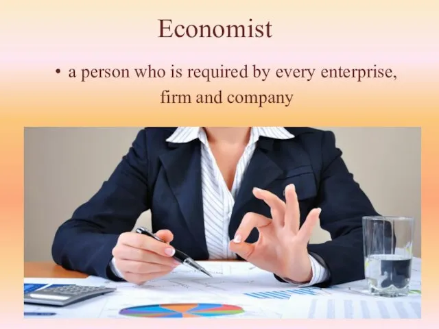 Economist a person who is required by every enterprise, firm and company