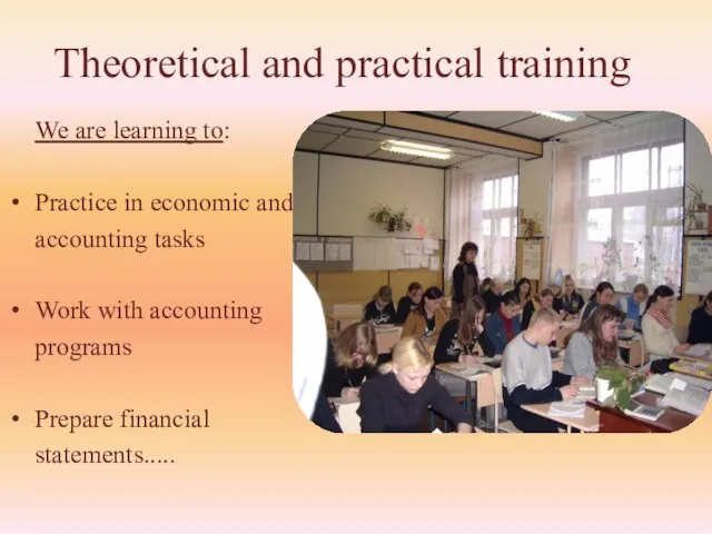 Theoretical and practical training We are learning to: Practice in economic and