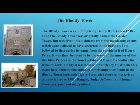 The Bloody Tower The Bloody Tower was built by King Henry III