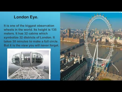 London Eye. It is one of the biggest observation wheels in the