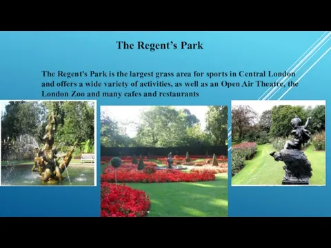 The Regent’s Park The Regent's Park is the largest grass area for
