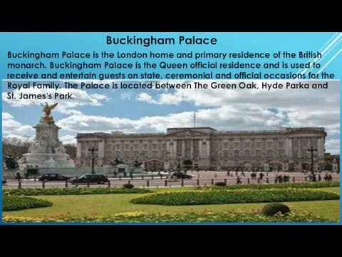 Buckingham Palace Buckingham Palace is the London home and primary residence of