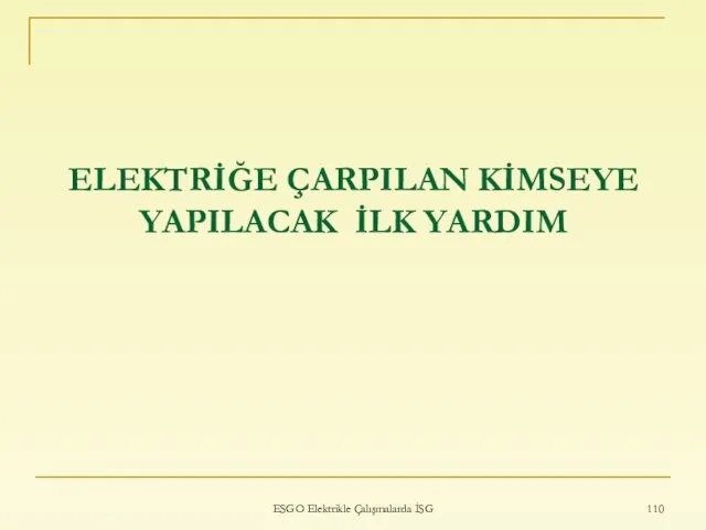 ELEKTRİĞE ÇARPILAN KİMSEYE YAPILACAK İLK YARDIM ESGO Elektrikle Çalışmalarda İSG