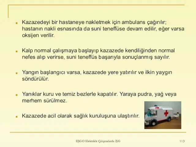 Kazazedeyi bir hastaneye nakletmek için ambulans çağırılır; hastanın nakli esnasında da suni